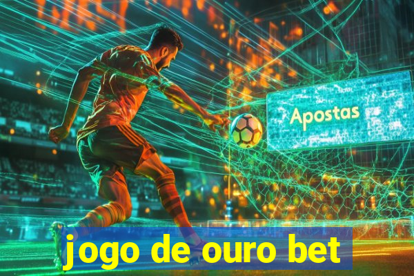 jogo de ouro bet